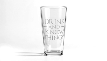 I DRINK AND I KNOW THINGS Pint Glass
